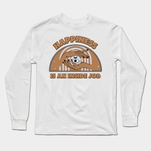 Happiness is an inside job Long Sleeve T-Shirt